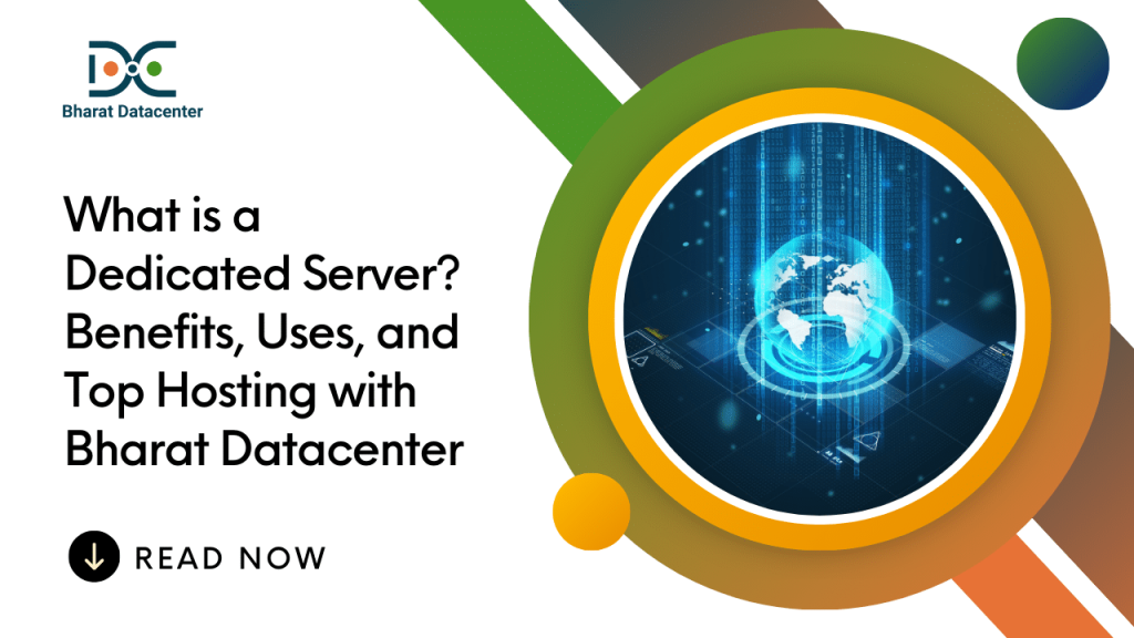 What is a Dedicated Server? Benefits, Uses, and Top Hosting with Bharat Datacenter